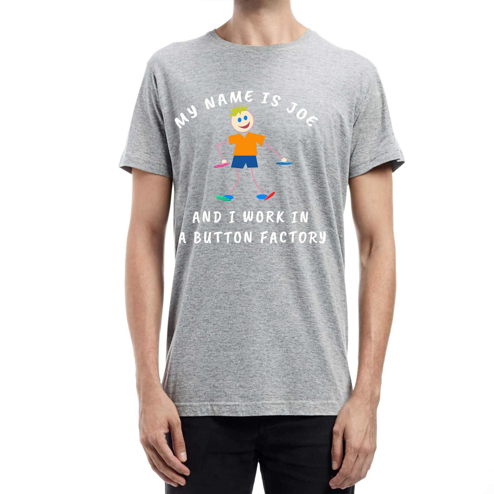 MY NAME IS JO AND I WORK IN A BUTTON FACTORY T-SHIRT grey